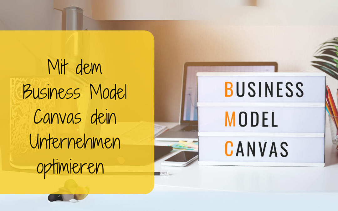 Das Geschäftsmodell Canvas: Der Schlüssel zur Optimierung und Innovation deines Business